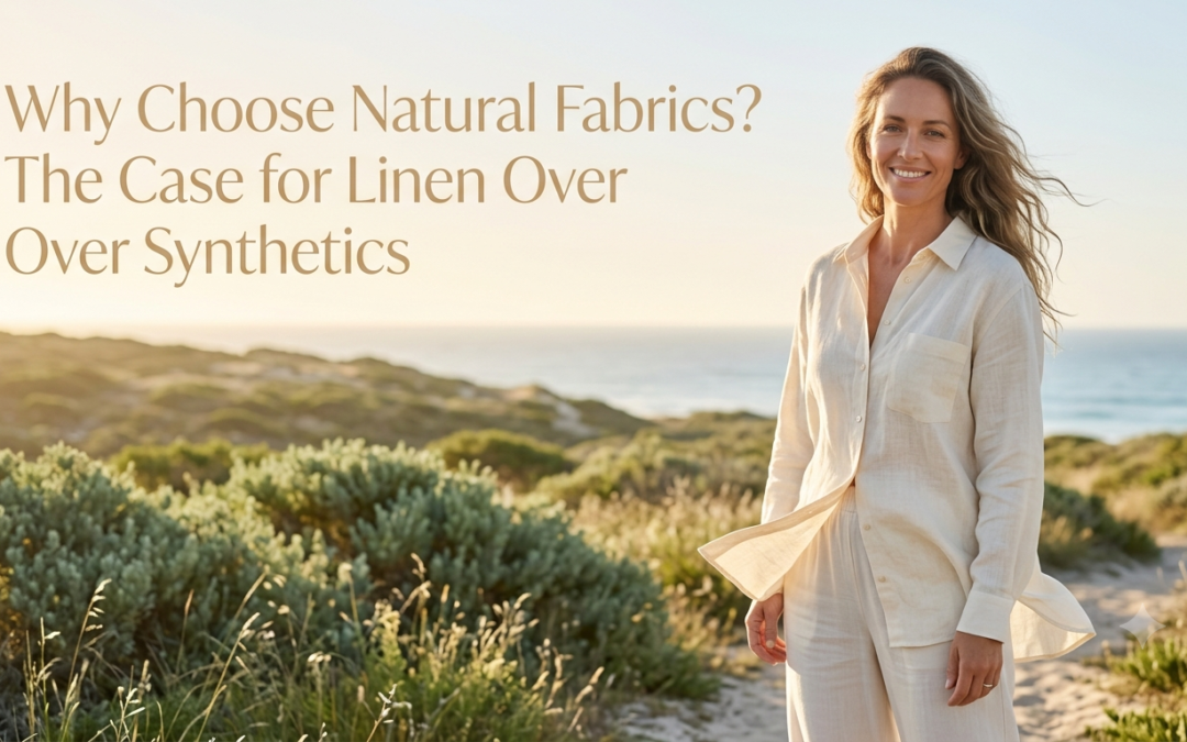 Why Choose Natural Fabrics? The Case for Linen Over Synthetics